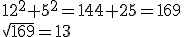 12^2+5^2=144+25=169\\\sqrt{169}=13
